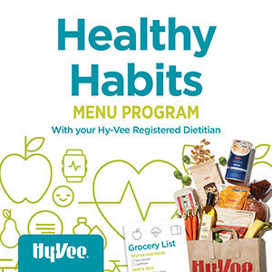 Healthy Habits menu program with your registered Hy-Vee Dietitian